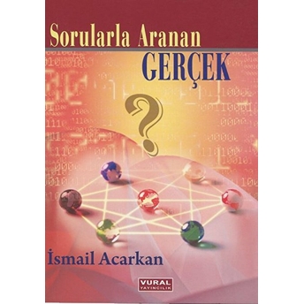 Sorularla Aranan Gerçek-Ismail Acarkan