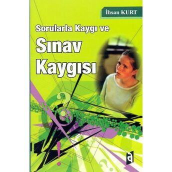 Sorularla Kaygı Ve Sınav Kaygısı Ihsan Kurt