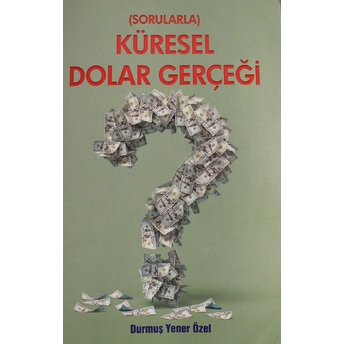 Sorularla Küresel Dolar Gerçeği