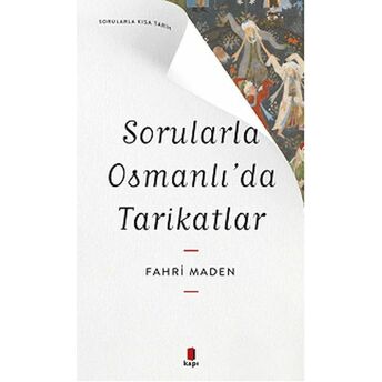 Sorularla Osmanlı’da Tarikatlar Fahri Maden