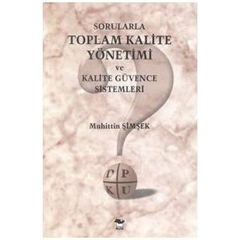 Sorularla Toplam Kalite Yönetimi Ve Kalite Güvence Sistemleri-Muhittin Şimşek