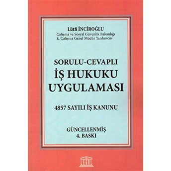 Sorulu - Cevaplı Iş Hukuku Uygulaması Lütfi Inciroğlu