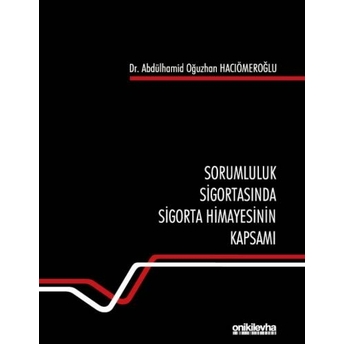 Sorumluluk Sigortasında Sigorta Himayesinin Kapsamı Abdülhamid Oğuzhan Hacıömeroğlu