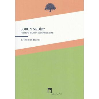 Sorun Nedir? - Felsefe-Bilimin Düşünce Biçimi Ş.teoman Duralı