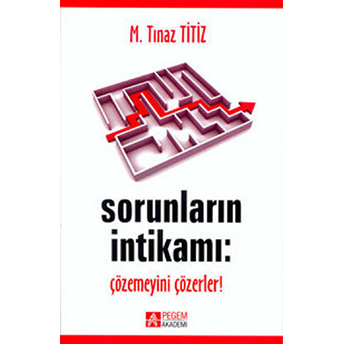 Sorunların Intikamı: Çözemeyeni Çözerler M. Tınaz Titiz