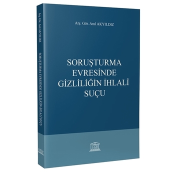 Soruşturma Evresinde Gizliliğin Ihlali Suçu Anıl Akyıldız