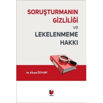 Soruşturmanın Gizliliği Ve Lekelenmeme Hakkı Kürşat Özyurt