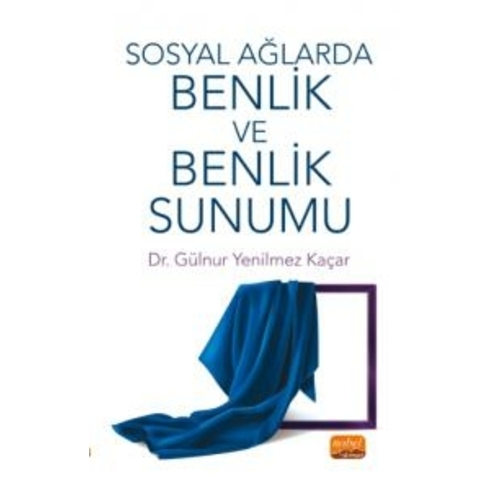 Sosyal Ağlarda Benlik Ve Benlik Sunumu - Gülnur Yenilmez Kaçar