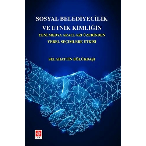 Sosyal Belediyecilik Ve Etnik Kimliğin Yeni Medya Araçları Üzerinden Yerel Seçimlere