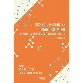 Sosyal, Beşeri Ve Idari Bilimler Alanında Akademik Çalışmalar 2 Cilt 1 - Hasan Selim Kıroğlu