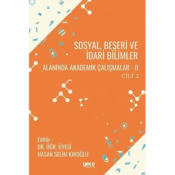 Sosyal, Beşeri Ve Idari Bilimler Alanında Akademik Çalışmalar 2 Cilt 2 - Hasan Selim Kıroğlu