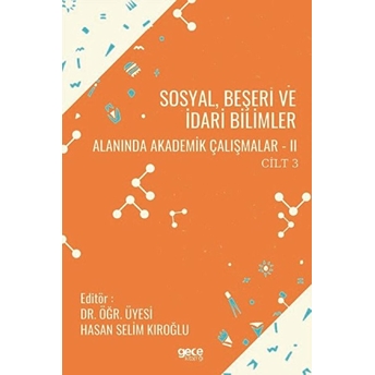 Sosyal, Beşeri Ve Idari Bilimler Alanında Akademik Çalışmalar 2 Cilt 3 - Hasan Selim Kıroğlu