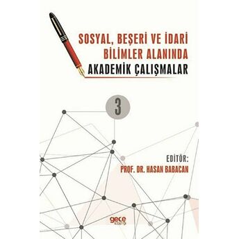 Sosyal, Beşeri Ve Idari Bilimler Alanında Akademik Çalışmalar Cilt 3 Hasan Babacan