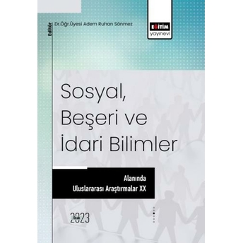 Sosyal, Beşeri Ve Idari Bilimler Alanında Araştırmalar Xx Adem Ruhan Sönmez