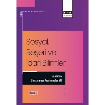 Sosyal Beşeri Ve Idari Bilimler Alanında Uluslararası Araştırmalar Vii H. Serdar Öge