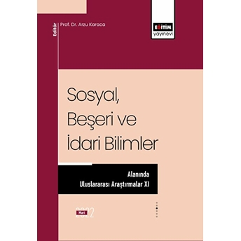 Sosyal, Beşeri Ve Idari Bilimler Alanında Uluslararası Araştırmalar Xı - Kolektif