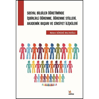 Sosyal Bilgiler Öğretiminde Işbirlikli Öğrenme, Öğrenme Stilleri, Akademik Başarı Ve Cinsiyet Ilişkileri Meltem Gökdağ Baltaoğlu