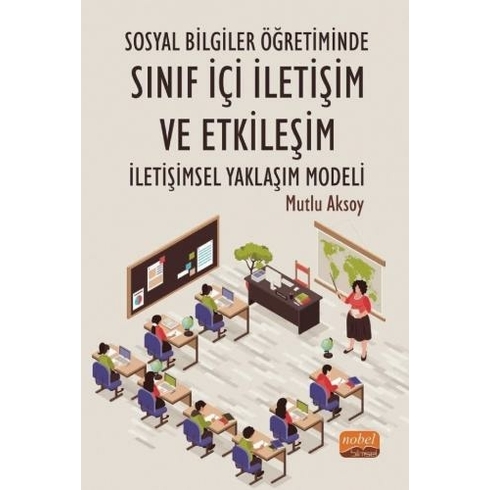 Sosyal Bilgiler Öğretiminde Sınıf Içi Iletişim Ve Etkileşim: Iletişimsel Yaklaşım Modeli - Mutlu Aksoy