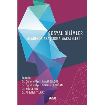 Sosyal Bilimler Alanında Araştırma Makaleleri- 1 - Dr. Öğretim Üyesi Ismail Elagöz Dr. Öğretim Üyesi Göktürk Erdoğan Dr. Aslı Gezen Dr. Abdullah Yılmaz