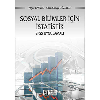 Sosyal Bilimler Için Istatistik Spss Uygulamalı / Prof. Dr. Yaşar Baykul Cem Oktay Güzeller