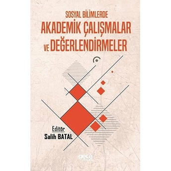 Sosyal Bilimlerde Akademik Çalışmalar Ve Değerlendirmeler - Salih Batal