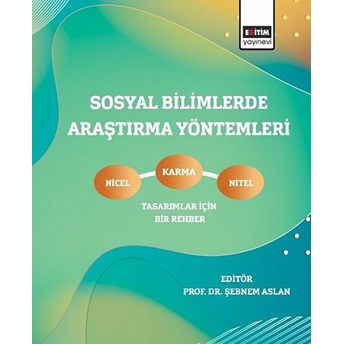 Sosyal Bilimlerde Araştırma Yöntemleri - Nicel, Nitel Ve Karma Tasarımlar Için Bir Rehber Şebnem Aslan