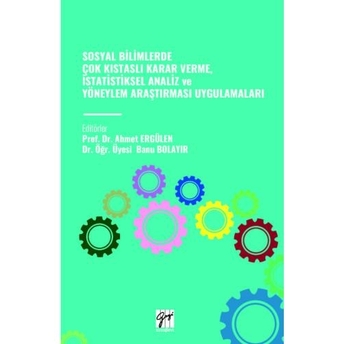 Sosyal Bilimlerde Çok Kıstaslı Karar Verme, Istatistiksel Analiz Ve Yöneylem Araştırması Uygulamaları Ahmet Ergülen