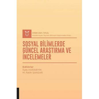 Sosyal Bilimlerde Güncel Araştırma Ve Incelemeler (Aybak 2021 Eylül) Ilyas Karabıyık