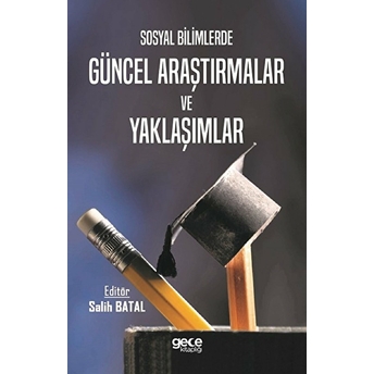 Sosyal Bilimlerde Güncel Araştırmalar Ve Yaklaşımlar