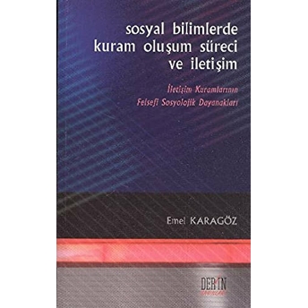 Sosyal Bilimlerde Kuram Oluşum Süreci Ve Iletişim Emel Karagöz