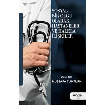 Sosyal Bir Olgu Olarak Hastaneler Ve Halkla Ilişkiler Uzm.dr.mustafa Tümtürk