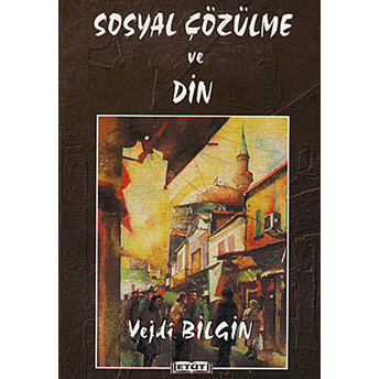 Sosyal Çözülme Ve Din Vejdi Bilgin