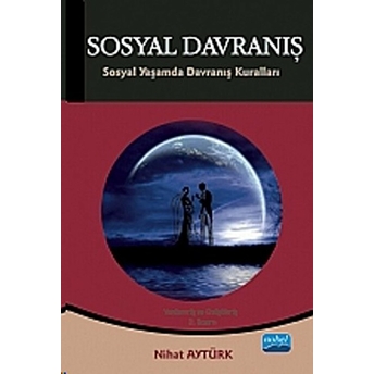 Sosyal Davranış: Sosyal Yaşamda Davranış Kuralları - Nihat Aytürk