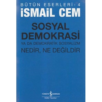 Sosyal Demokrasi Ya Da Demokratik Sosyalizm Nedir, Ne Değildir Ismail Cem