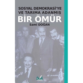 Sosyal Demokrasi'ye Ve Tarıma Adanmış Bir Ömür - Sami Doğan