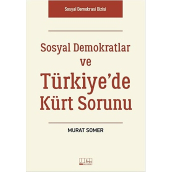 Sosyal Demokratlar Ve Türkiye'de Kürt Sorunu Murat Somer