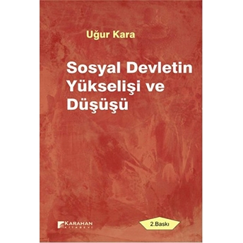 Sosyal Devletin Yükselişi Ve Düşüşü Uğur Kara