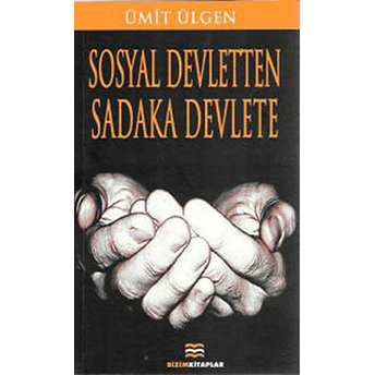 Sosyal Devletten Sadaka Devlete Ümit Ülgen