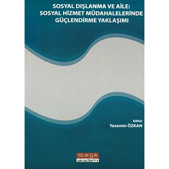 Sosyal Dışlanma Ve Aile Sosyal Hizmet Müdahalelerinde Güçlendirme Yaklaşımı Yasemin Özkan