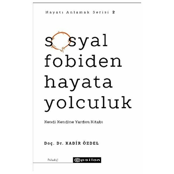 Sosyal Fobiden Hayata Yolculuk Kadir Özdel