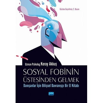 Sosyal Fobinin Üstesinden Gelmek: Danışanlar Için Bilişsel Davranışçı Bir El Kitabı