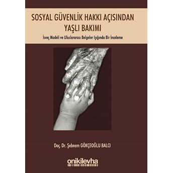 Sosyal Güvenlik Hakkı Açısından Yaşlı Bakımı Şebnem Gökçeoğlu Balcı