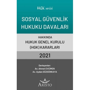 Sosyal Güvenlik Hukuku Davaları Hakkında Hukuk Genel Kurulu Kararları 2021 Ahmet Evcimen