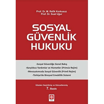 Sosyal Güvenlik Hukuku - (Suat Uğur, M. Refik Korkusuz) Suat Uğur, M. Refik Korku