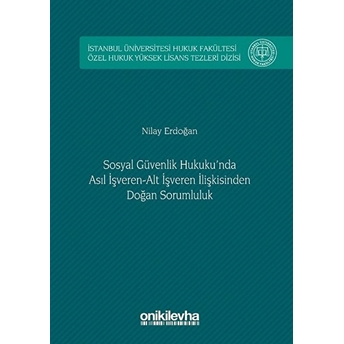 Sosyal Güvenlik Hukuku'nda Asıl Işveren Alt Işveren Ilişkisinden Doğan Sorumluluk - Nilay Erdoğan