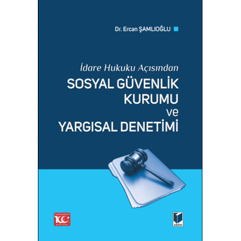 Sosyal Güvenlik Kurumu Ve Yargısal Denetimi Ercan Şamlıoğlu