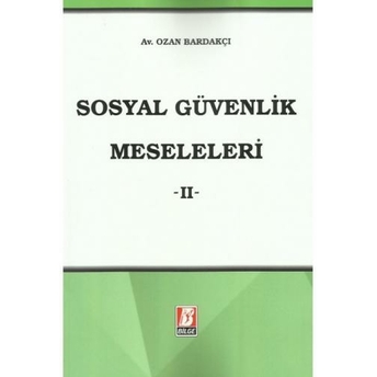 Sosyal Güvenlik Meseleleri -Iı Ozan Bardakçı