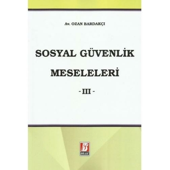 Sosyal Güvenlik Meseleleri -Iıı Ozan Bardakçı