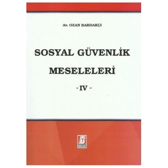 Sosyal Güvenlik Meseleleri -Iv Ozan Bardakçı