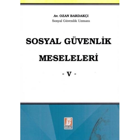 Sosyal Güvenlik Meseleleri -V Ozan Bardakçı